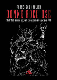 9788862316071 - Donne rocciose. 50 ritratti di femmine rock, dalla contestazione alle ragazze del 2000
