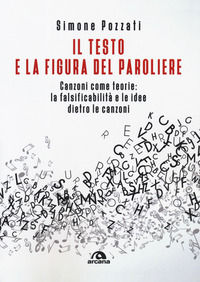 9788862316613 - Il testo e la figura del paroliere. Canzoni come teorie: la falsificabilità e le idee dietro le canzoni