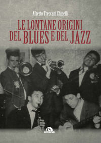 9788862317474 - Le lontane origini del blues e del jazz