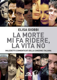 9788862317504 - La morte mi fa ridere, la vita no. Maledetti e dimenticati della canzone italiana