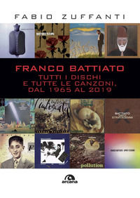 9788862317542 - Franco Battiato. Tutti i dischi e tutte le canzoni, dal 1965 al 2019