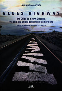9788862317702 - Blues highway. Da Chicago a New Orleans. Viaggio alle origini della musica americana