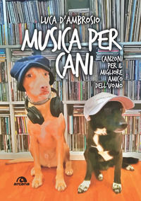 9788862319829 - Musica per cani. Canzoni per il migliore amico dell'uomo