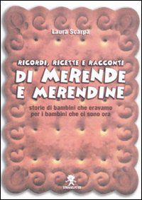 9788862370349 - Ricordi, ricette e racconti di merende e merendine. Storie di bambini che eravamo per i bambini che ci sono ora