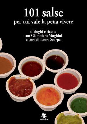 9788862370356 - 101 salse per cui vale la pena vivere. Dialoghi e ricette con Giampiero Mughini