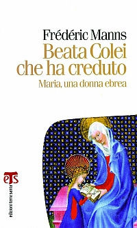 9788862400787 - Beata Colei che ha creduto. Maria, una donna ebrea