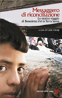 9788862400831 - Messaggero di riconciliazione. Lo storico viaggio di Benedetto XVI in Terra Santa