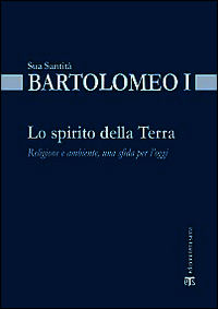 9788862403467 - Lo spirito della terra. Religione e ambiente, una sfida per l'oggi