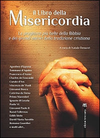 9788862403641 - Il libro della misericordia. Le preghiere più belle della Bibbia e dei grandi autori della tradizione cristiana