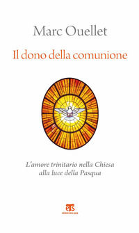 9788862406307 - Il dono della comunione. L'amore trinitario nella Chiesa alla luce della Pasqua
