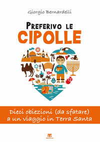 9788862406482 - Preferivo le cipolle. Dieci obiezioni (da sfatare) a un viaggio in Terra Santa
