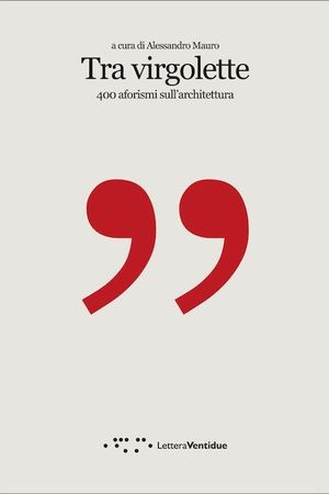 9788862420235 - Tra virgolette. 400 aforismi sull'architettura