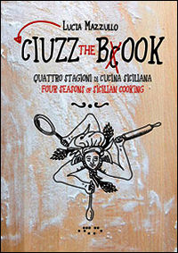 9788862421300 - Ciuzz the book. Quattro stagioni di cucina siciliana. Ediz. italiana e inglese