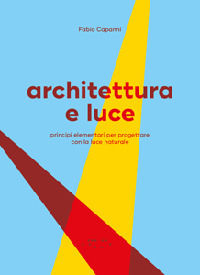 9788862422147 - Architettura e luce. Principi elementari per progettare con la luce naturale