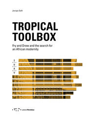 9788862423687 - Tropical Toolbox. Fry and Drew and the search for an african modernity. Ediz. illustrata