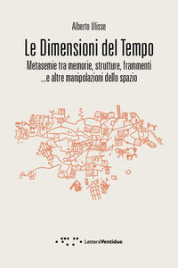 9788862427227 - Le dimensioni del tempo. Metasemie tra memorie, strutture, frammenti ...e altre manipolazioni dello spazio