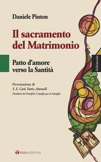 9788862440875 - Il sacramento del matrimonio. Patto d'amore verso la Santità