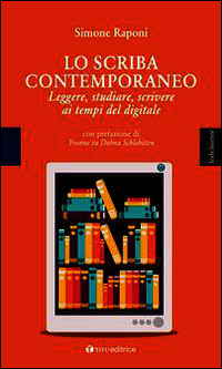9788862443821 - Lo scriba contemporaneo. Leggere, studiare, scrivere ai tempi del digitale