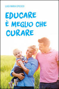 9788862444378 - Educare è meglio che curare