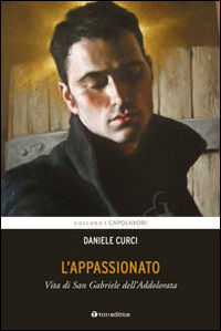 9788862444460 - L'appassionato. Vita di San Gabriele dell'Addolorata