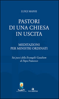 9788862444477 - Pastori di una Chiesa in uscita. Meditazioni per ministri ordinati sui passi della Evangelii Gaudium di Papa Francesco