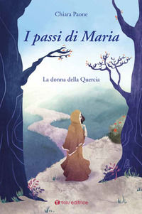 9788862444972 - I passi di Maria. La donna della quercia