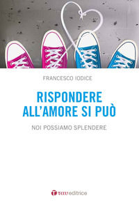 9788862445085 - Rispondere all'amore si può. Noi possiamo splendere