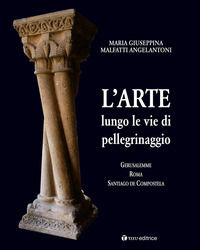9788862446624 - L'arte lungo le vie di pellegrinaggio. Gerusalemme, Roma, Santiago de Compostela