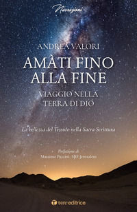 9788862448383 - Amàti fino alla fine. Viaggio nella terra di Dio. La bellezza del Tessuto nella Sacra Scrittura