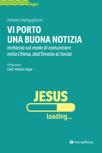 9788862449335 - Vi porto una buona notizia. Inchiesta sul modo di comunicare nella Chiesa, dall'omelia ai social