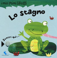 9788862463638 - Lo stagno. I miei primi libretti. Ediz. a colori