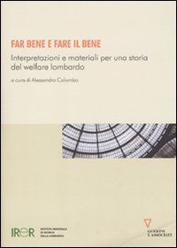 9788862502610 - Far bene e fare il bene. Interpretazioni e materiali per una storia del welfare lombardo