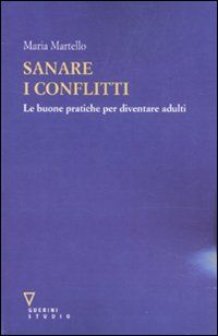 9788862502825 - Sanare i conflitti. Le buone pratiche per diventare adulti