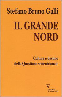 9788862504584 - Il grande Nord. Cultura e destino della Questione settentrionale