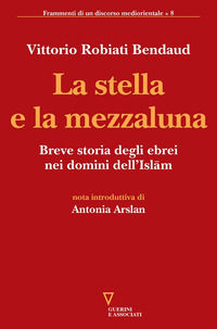 9788862507110 - La stella e la mezzaluna. Breve storia degli ebrei nei domini dell'Islam
