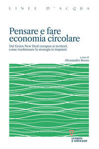 9788862508377 - Pensare e fare economia circolare. Dal Green new deal europeo ai territori, come trasformare la strategia in impianti