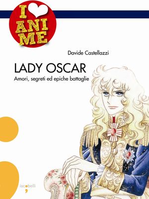 9788862520195 - Lady Oscar. Amori, segreti ed epiche battaglie