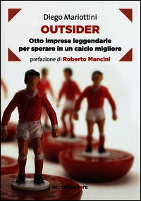 9788862522649 - Outsider. Otto imprese leggendarie per sperare in un calcio migliore