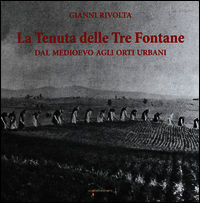 9788862522830 - La tenuta delle Tre fontane. Dal medioevo agli orti urbani