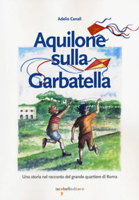 9788862526876 - Aquilone sulla Garbatella. Una storia nel racconto del grande quartiere di Roma