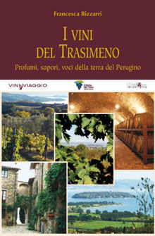 9788862540117 - I vini del Trasimeno. Profumi, sapori, voci della terra del Perugino