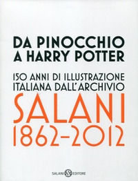 9788862569422 - Da Pinocchio a Harry Potter. 150 anni di illustrazione italiana dall'Archivio Salani 1862-2012. Catalogo della mostra (M