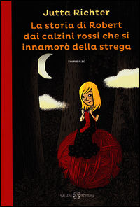 9788862569460 - La storia di Robert dai calzini rossi che si innamorò della strega