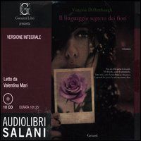9788862569637 - Il linguaggio segreto dei fiori letto da Mari Valentina. Audiolibro. 10 CD Audio. Ediz. integrale
