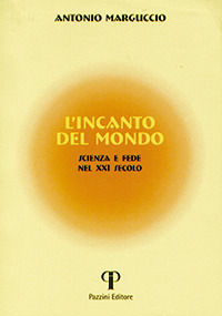 9788862572828 - L'incanto del mondo. Scienza e fede nel XXI secolo