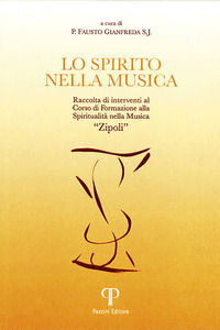 9788862573597 - Lo spirito nella musica. Raccolta di interventi al Corso di Formazione alla Spiritualità nella Musica «Zipoli». Ediz. in