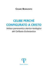 9788862575126 - Celibe perché configurato a Cristo. Veloce panoramica storico-teologica del celibato ecclesiastico