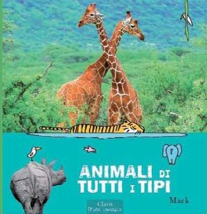 9788862581301 - Animali di tutti i tipi. Ediz. illustrata
