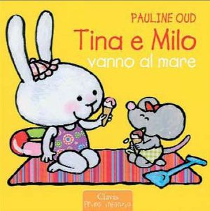 9788862581486 - Tina e Milo vanno al mare. Ediz. illustrata