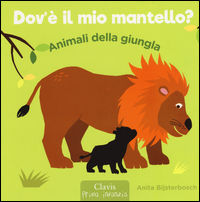 9788862583602 - Animali della giungla. Dov'è il mio mantello? Ediz. illustrata
